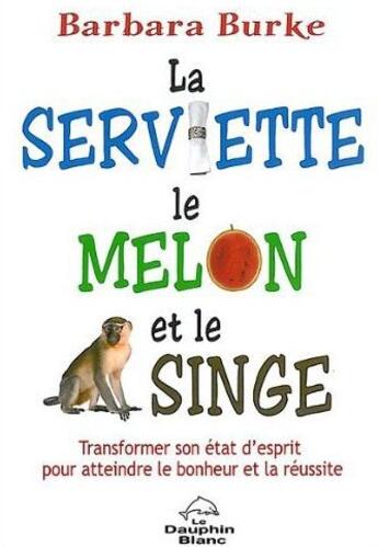 Couverture du livre « La serviette, le melon et le singe » de Barbara Burke aux éditions Dauphin Blanc