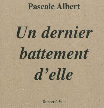 Couverture du livre « Un dernier battement d'elle » de Pascale Albert aux éditions Donner A Voir