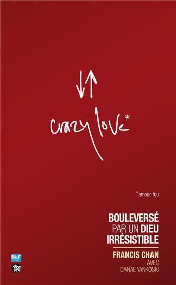 Couverture du livre « Crazy love ; bouleversé par un dieu irrésistible » de Francis Chan aux éditions Blf Europe