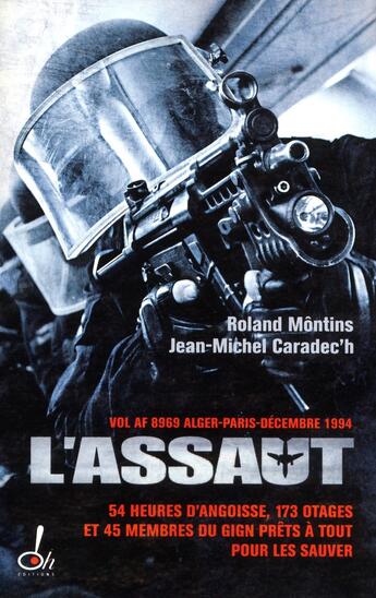 Couverture du livre « L'assaut ; le GIGN au coeur de l'action » de Jean-Michel Caradec'H et Roland Montins aux éditions Oh !