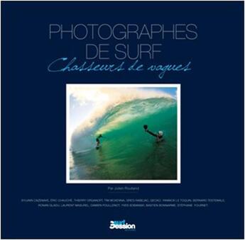 Couverture du livre « Photographes de surf ; chasseurs de vagues » de Julien Roulland aux éditions Surf Session