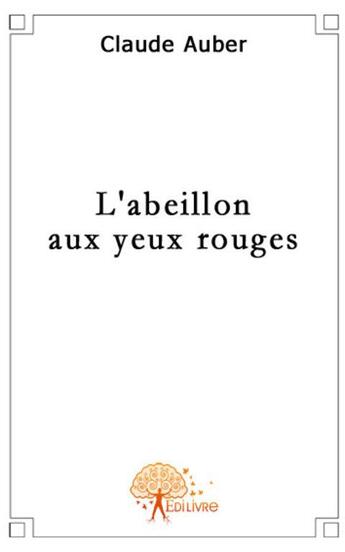 Couverture du livre « L'abeillon aux yeux rouges » de Claude Auber aux éditions Edilivre