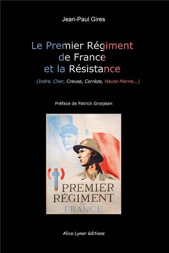 Couverture du livre « Le premier régiment de France et la Résistance » de Jean-Paul Gires aux éditions Alice Lyner