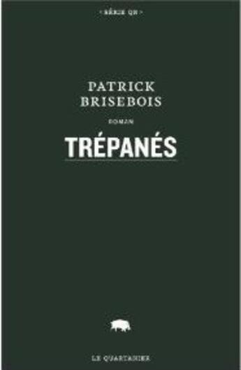 Couverture du livre « Trepanes » de Patrick Brisebois aux éditions Le Quartanier