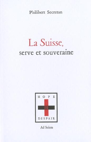 Couverture du livre « Suisse, serve et souveraine » de Philibert Secretan aux éditions Ad Solem