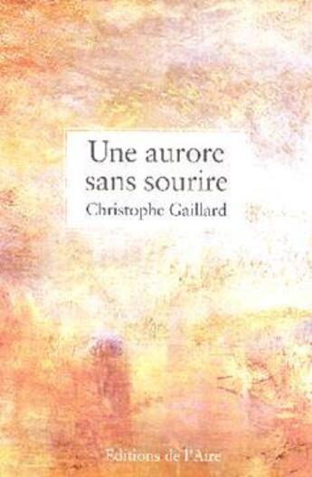 Couverture du livre « UNE AURORE SANS SOURIRE » de Christophe Gaillard aux éditions Éditions De L'aire