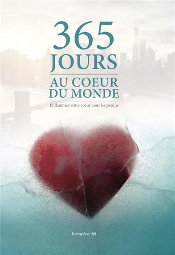 Couverture du livre « 365 jours au coeur du monde : enflammez votre coeur pour les perdus » de Jeremy Sourdril et Collectif aux éditions Premiere Partie