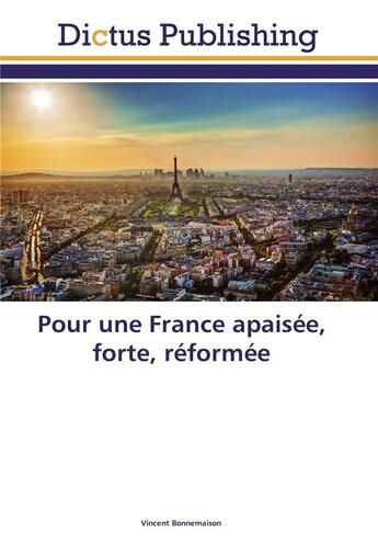 Couverture du livre « Pour une France apaisée, forte, réformée » de Vincent Bonnemaison aux éditions Dictus