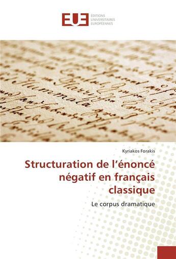 Couverture du livre « Structuration de l'enonce negatif en francais classique » de Forakis Kyriakos aux éditions Editions Universitaires Europeennes