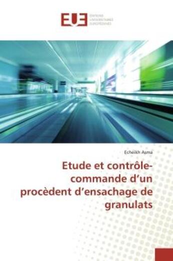 Couverture du livre « Etude et contrôle-commande d'un procEdent d'ensachage de granulats » de Echeikh Asma aux éditions Editions Universitaires Europeennes