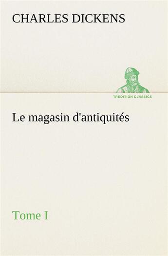 Couverture du livre « Le magasin d antiquites tome i » de Charles Dickens aux éditions Tredition