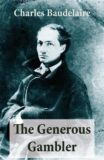 Couverture du livre « The generous gambler (a short but grand prose poem) » de Charles Baudelaire aux éditions E-artnow