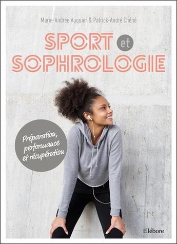 Couverture du livre « Sport et sophrologie ; préparation, performance et récupération » de Marie-Andree Auquier et Patrick-Andre Chene aux éditions Ellebore