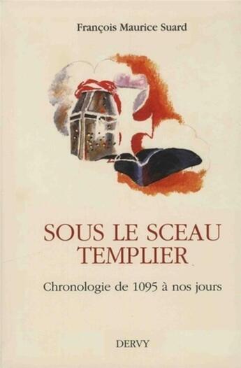 Couverture du livre « Sous le sceau templier ; chronologie de 1095 à nos jours » de Francois Suard aux éditions Dervy