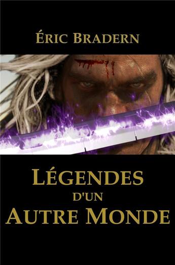 Couverture du livre « Légendes d'un autre monde » de Eric Bradern aux éditions Librinova