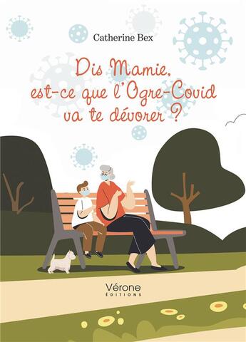 Couverture du livre « Dis Mamie, est-ce que l'Ogre-Covid va te dévorer ? » de Catherine Bex aux éditions Verone