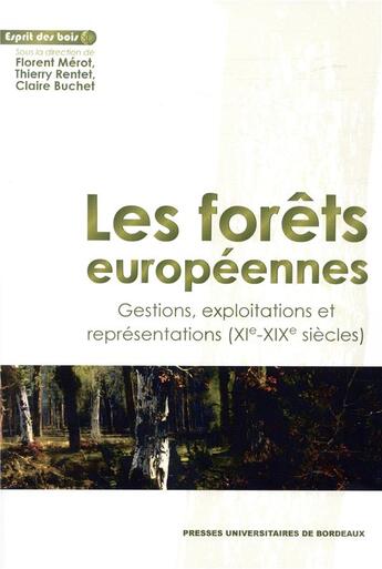 Couverture du livre « Les Forêts européennes : Gestions, exploitations et représentations (XIe-XIXe siècles) » de Merot Florent R T. aux éditions Pu De Bordeaux