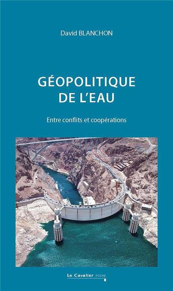 Couverture du livre « Géopolitique de l'eau : Entre conflits et coopérations » de David Blanchon aux éditions Le Cavalier Bleu