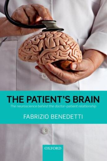 Couverture du livre « The Patient's Brain: The neuroscience behind the doctor-patient relati » de Benedetti Fabrizio aux éditions Oup Oxford