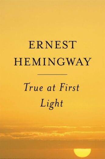 Couverture du livre « True at First Light » de Ernest Hemingway aux éditions Editions Racine