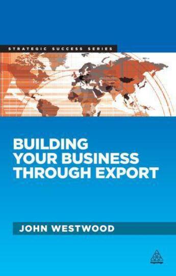 Couverture du livre « Building Your Business Through Export » de Westwood John aux éditions Kogan Page Digital