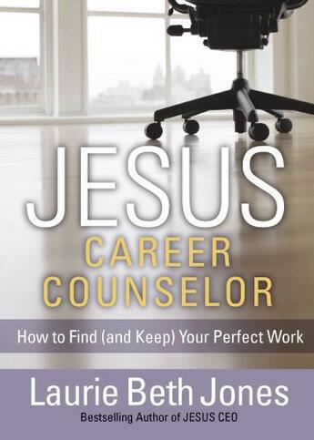 Couverture du livre « JESUS, Career Counselor » de Jones Laurie Beth aux éditions Howard Books