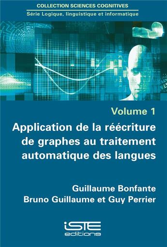 Couverture du livre « Application de la réécriture de graphes au traitement automatique des langues » de Guy Perrier et Guillaume Bonfante et Bruno Guillaume aux éditions Iste