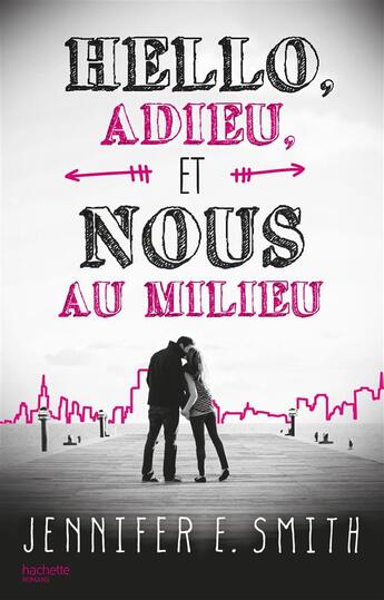 Couverture du livre « Hello, adieu et nous au milieu » de Jennifer E. Smith aux éditions Hachette Romans