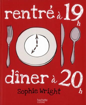 Couverture du livre « Rentré à 19h, à table à 20h » de S Wright aux éditions Hachette Pratique