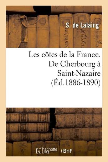 Couverture du livre « Les côtes de la France. De Cherbourg à Saint-Nazaire (Éd.1886-1890) » de Lalaing Henry De aux éditions Hachette Bnf