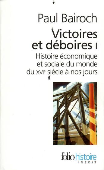 Couverture du livre « Victoires et déboires Tome 1 ; histoire économique et sociale du monde du XVI siècle à nos jours » de Bairoch/Paul aux éditions Folio