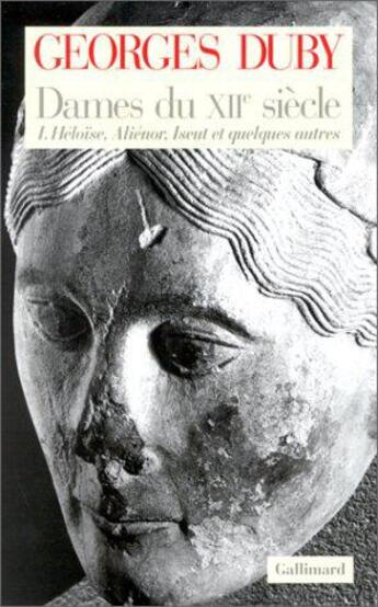 Couverture du livre « Dames du 12e siècle Tome 1 ; Héloïse, Aliénor, Iseut et quelques autres » de Georges Duby aux éditions Gallimard