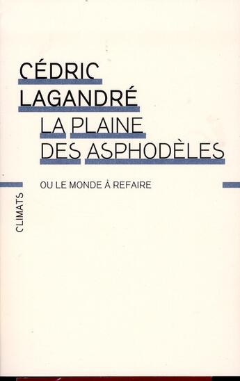 Couverture du livre « La plaine des asphodèles, ou le monde à refaire » de Cedric Lagandre aux éditions Climats