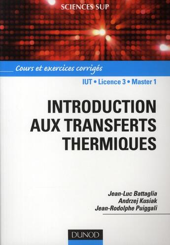 Couverture du livre « Introduction aux transferts thermiques ; cours et exercices corrigés » de Jean-Luc Battaglia et Andrzej Kusiak et Jean-Rodolphe Puiggali aux éditions Dunod