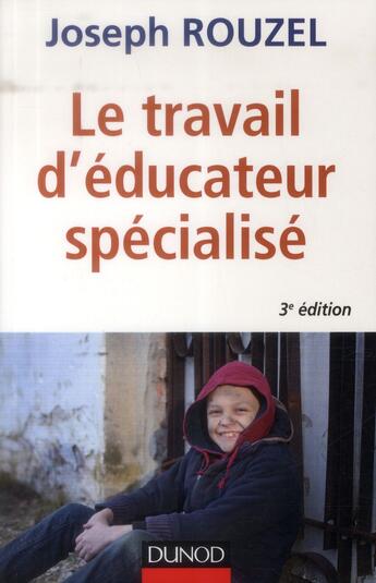 Couverture du livre « Le travail d'éducateur spécialisé ; éthique et pratique (3e édition) » de Joseph Rouzel aux éditions Dunod