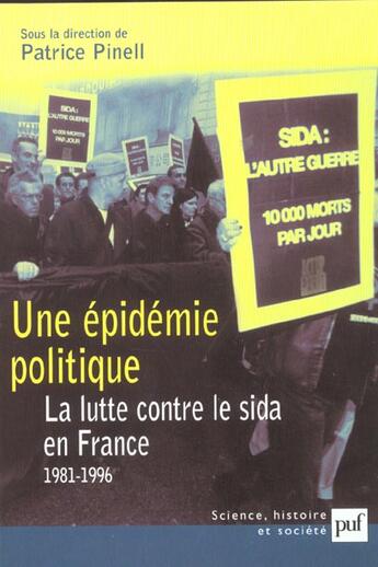 Couverture du livre « Une épidémie politique ; la lutte contre le Sida en France 1981-1996 » de Patrice Pinell aux éditions Puf