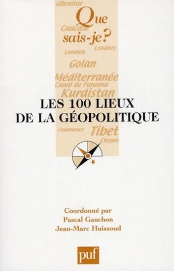 Couverture du livre « Les 100 lieux de la géopolitique » de Pascal Gauchon et Jean-Marc Huissoud aux éditions Que Sais-je ?