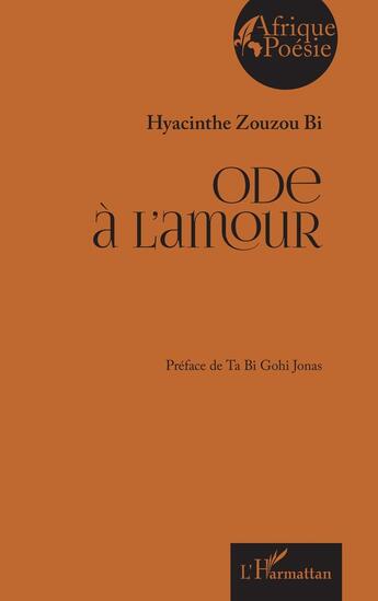 Couverture du livre « Ode à l'amour » de Hyacinthe Zouzou Bi aux éditions L'harmattan