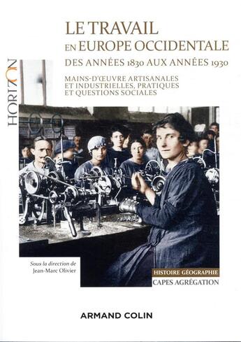 Couverture du livre « Le travail en europe occidentale des annees 1830 aux annees 1930 - capes-agreg histoire-geographie - » de Jean-Marc Olivier aux éditions Armand Colin