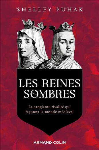 Couverture du livre « Les reines sombres : la sanglante rivalité qui façonna le monde médiéval » de Shelley Puhak aux éditions Armand Colin