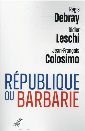 Couverture du livre « République ou barbarie » de Regis Debray et Jean-Francois Colosimo et Didier Leschi aux éditions Cerf