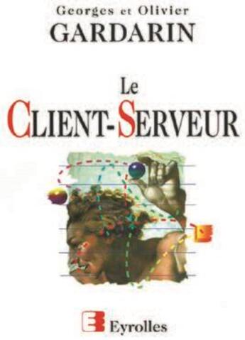 Couverture du livre « Le Client-Serveur » de Georges Gardarin aux éditions Eyrolles