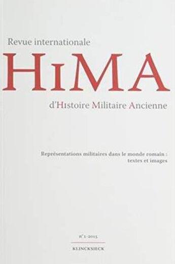 Couverture du livre « Revue internationale d'histoire militaire ancienne t.1 ; représentations militaires dans le monde romain : textes et images (édition 2015) » de Revue Internationale D'Histoire Militaire Ancienne aux éditions Klincksieck