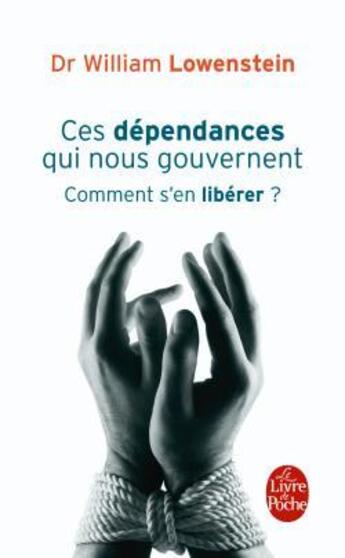 Couverture du livre « Ces dépendances qui nous gouvernent ; comment s'en libérer? » de William Lowenstein aux éditions Le Livre De Poche