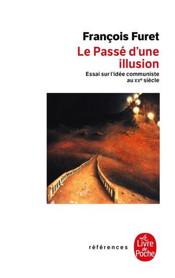 Couverture du livre « Le passé d'une illusion : Essai sur l'idée communiste au XX siècle » de François Furet aux éditions Le Livre De Poche