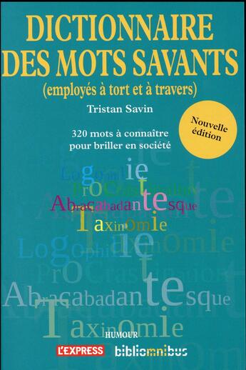 Couverture du livre « Dico des mots savants ; employés à tort et à travers » de Tristan Savin aux éditions Omnibus