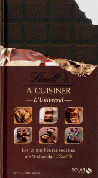 Couverture du livre « Lindt à cuisiner ; l'universel ; les 30 meilleures recettes 100 % chocolat Lindt » de Sylvie Girard-Lagorce aux éditions Solar
