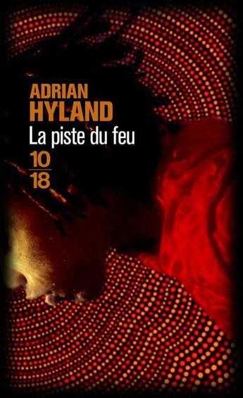 Couverture du livre « La piste du feu » de Adrian Hyland aux éditions 10/18