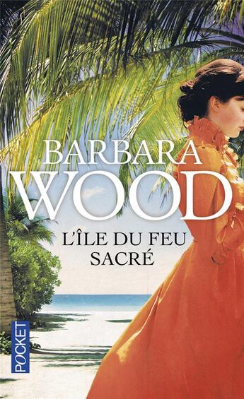 Couverture du livre « L'île du feu sacré » de Barbara Wood aux éditions Pocket