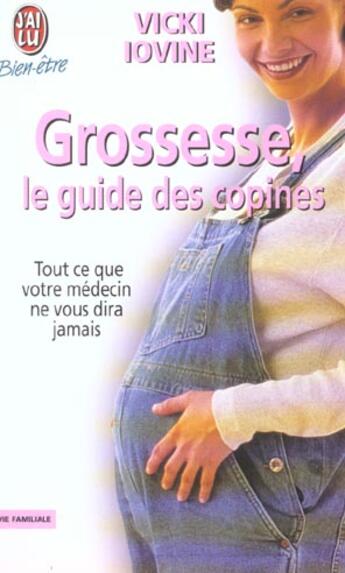 Couverture du livre « Grossesse, le guide des copines - tout ce que votre medecin ne vous dira jamais » de Vicki Lovine aux éditions J'ai Lu